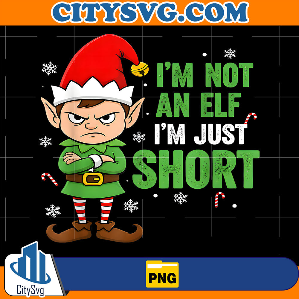 I’m Not Elf I'm Just Short Christmas Png CitySvg