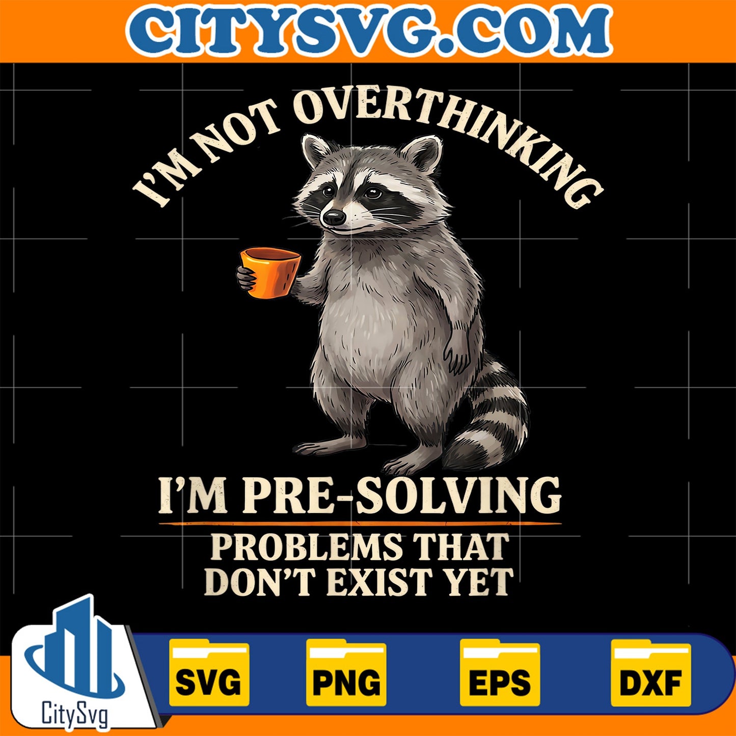 I-m-Not-Overthinking-I-m-Pre-Solving-Problems-That-Don-t-Exist-Yet-Raccoon-Svg