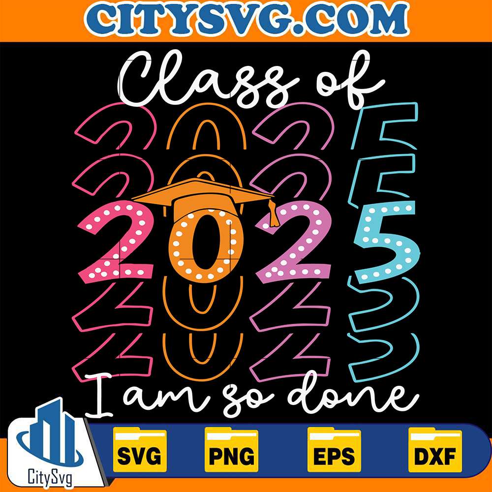I-m-So-Done-Class-Of-2025-Graduation-2025-Svg