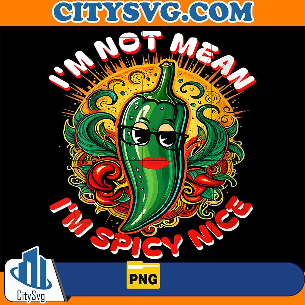 I-m-not-Mean-I-m-Spicy-Nice-Png