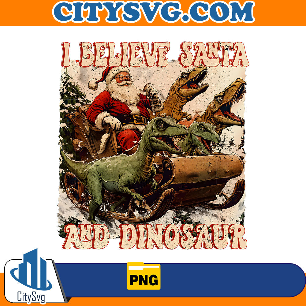 I Believe in Santa and Dinosaurs Png CitySvg