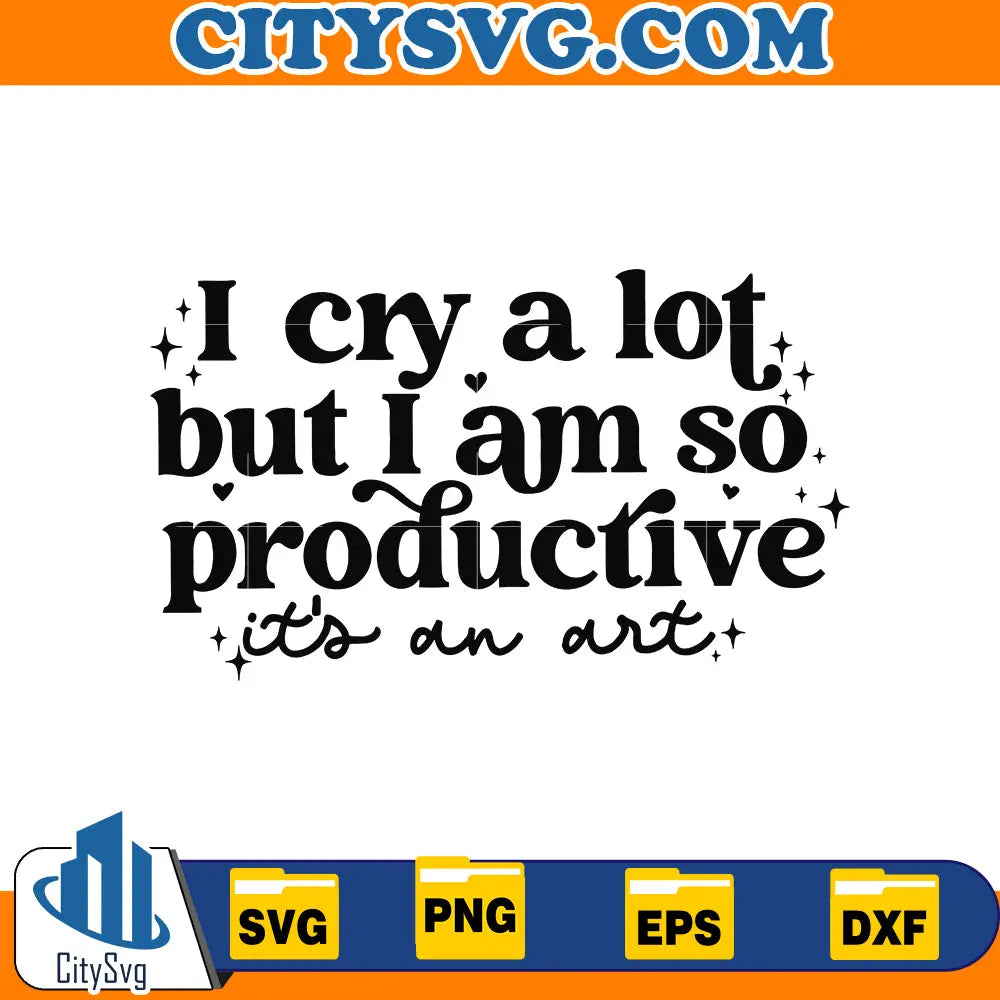 I Cry A Lot But I Am So Productive Svg CitySvg