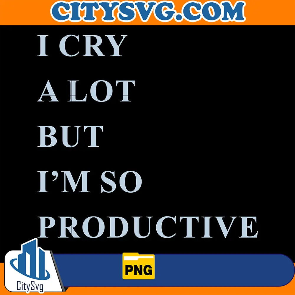 ICryALotButI_mSoProductivePng