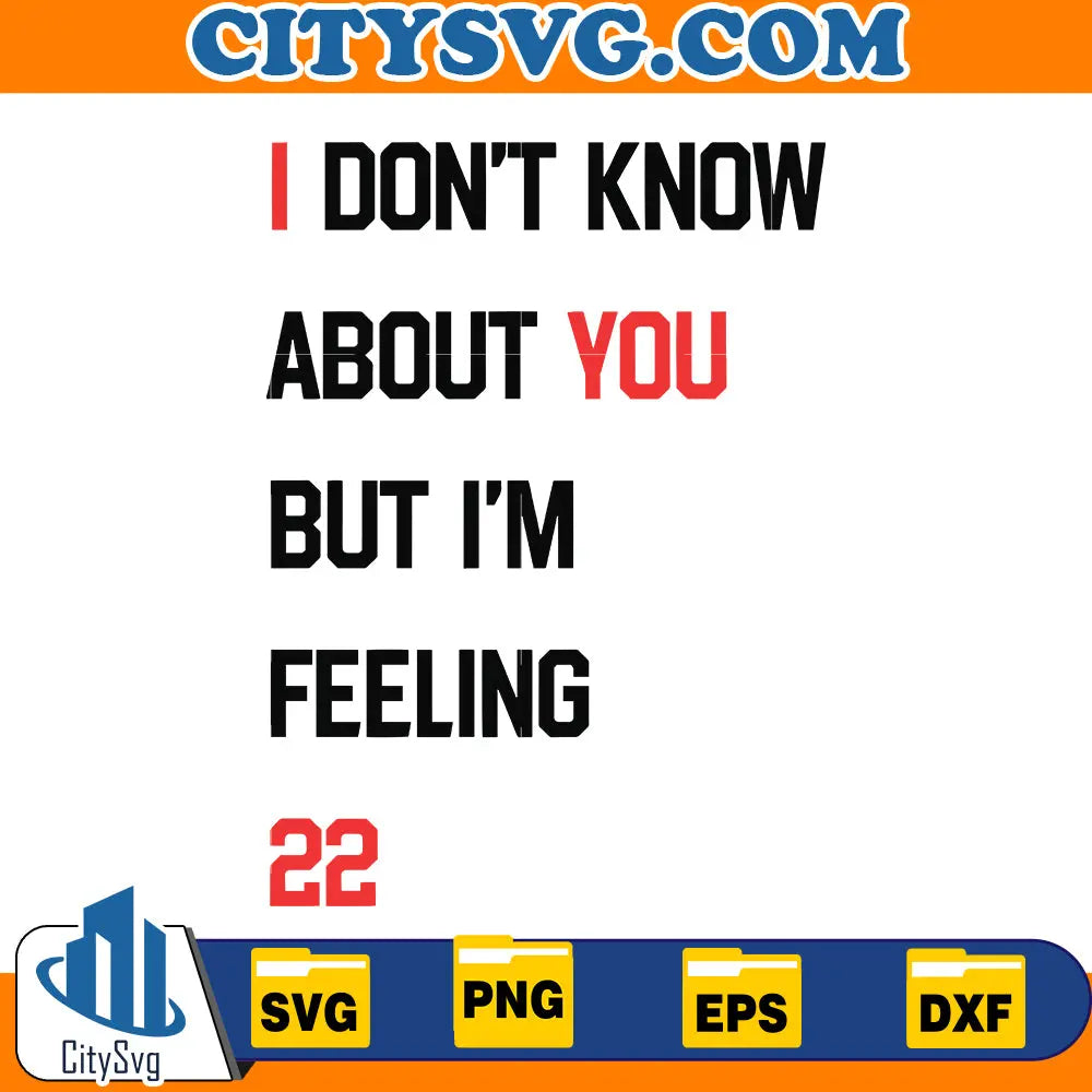 I Don't Know About You But I'm Feeling 22 Taylors Tour Concert Svg, Digital Download For DTG, Trendy Swiftie Eras Fan SVG For Sublimation CitySvg