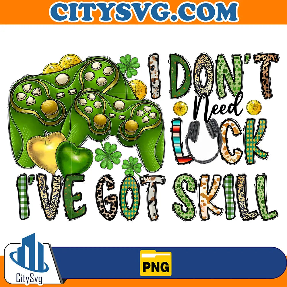 IDon_tNeedLuckI_veGotSkillStPatricksDaySublimationPng