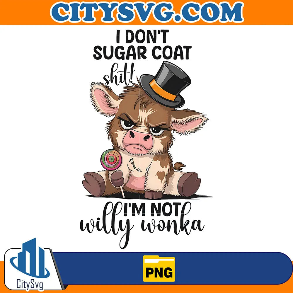 IDon_tSugarCoatImNotWillyWonkaPng