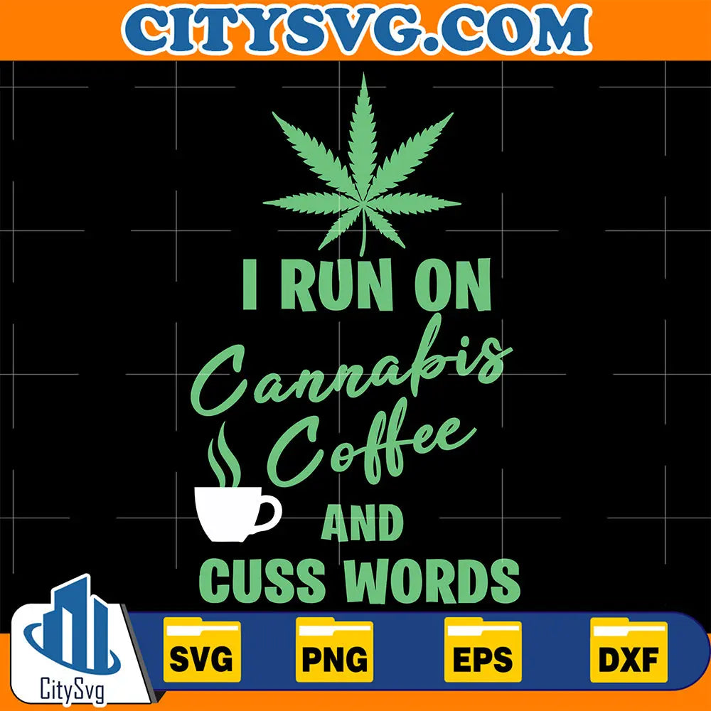 IRunOnCannabisCoffeeAndCussWordsSvg