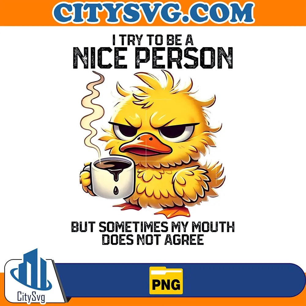 ITryToBeANicePersonButSometimesMyMouthDoesNotAgreePng