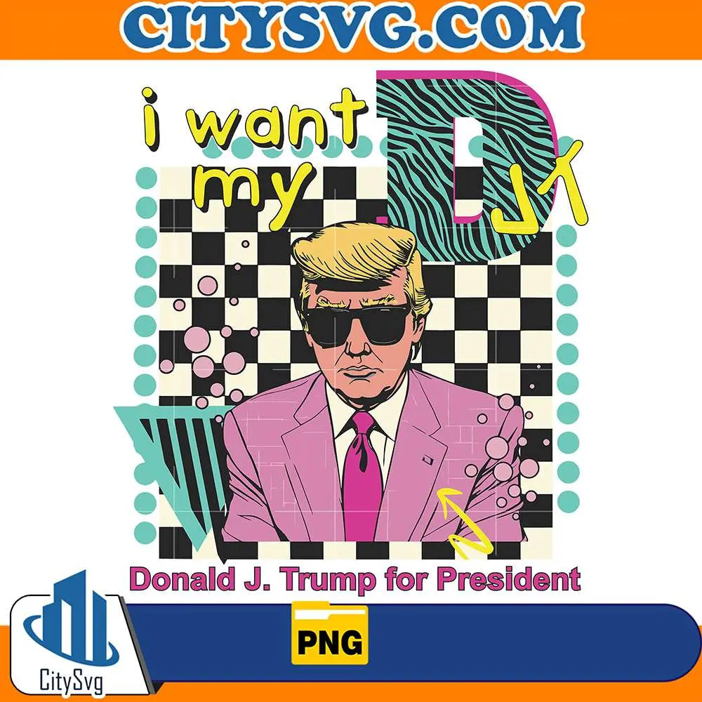 IWantMyDJTDonaldJ.TrumpForPresidentPng