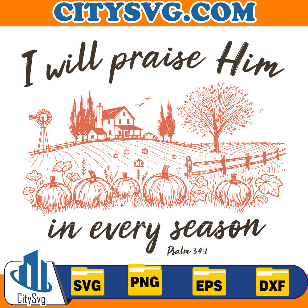 I Will Praise Him In Every Season Svg CitySvg
