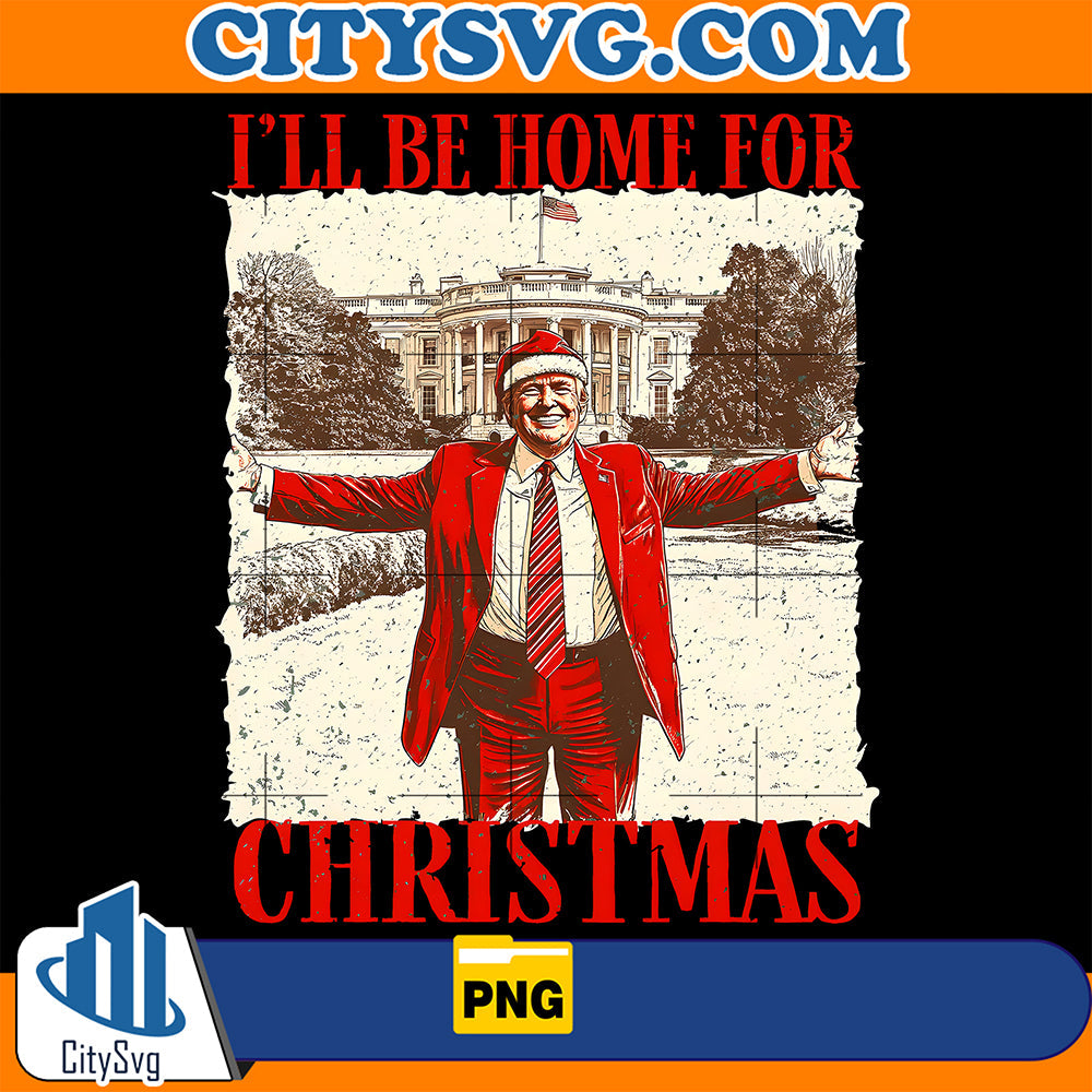 I'll Be Home For Trump Christmas Png CitySvg
