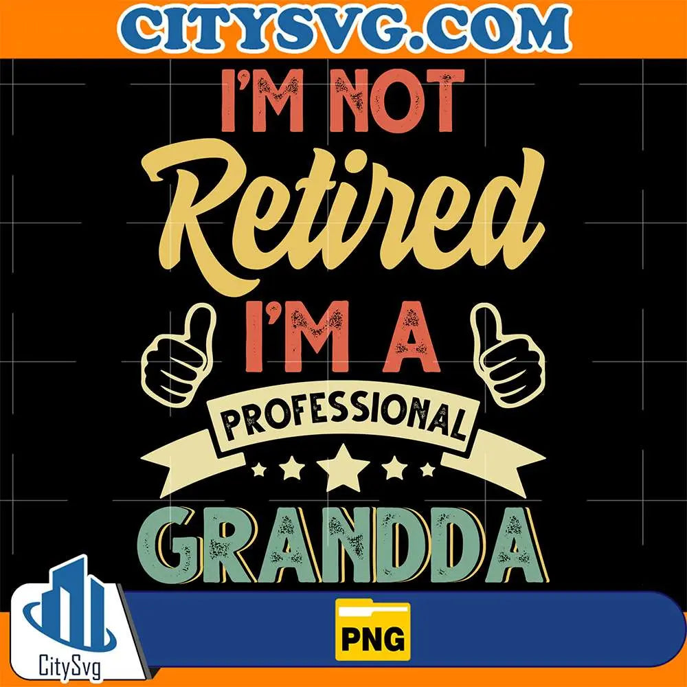 I_m-Not-Retired-I_m-A-Professional-Grandda-Png