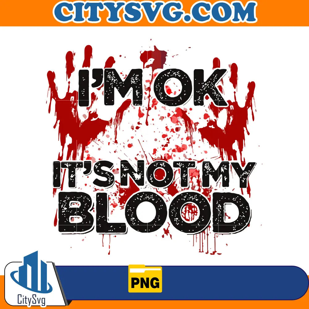 I'm Ok, it's not my blood Png CitySvg