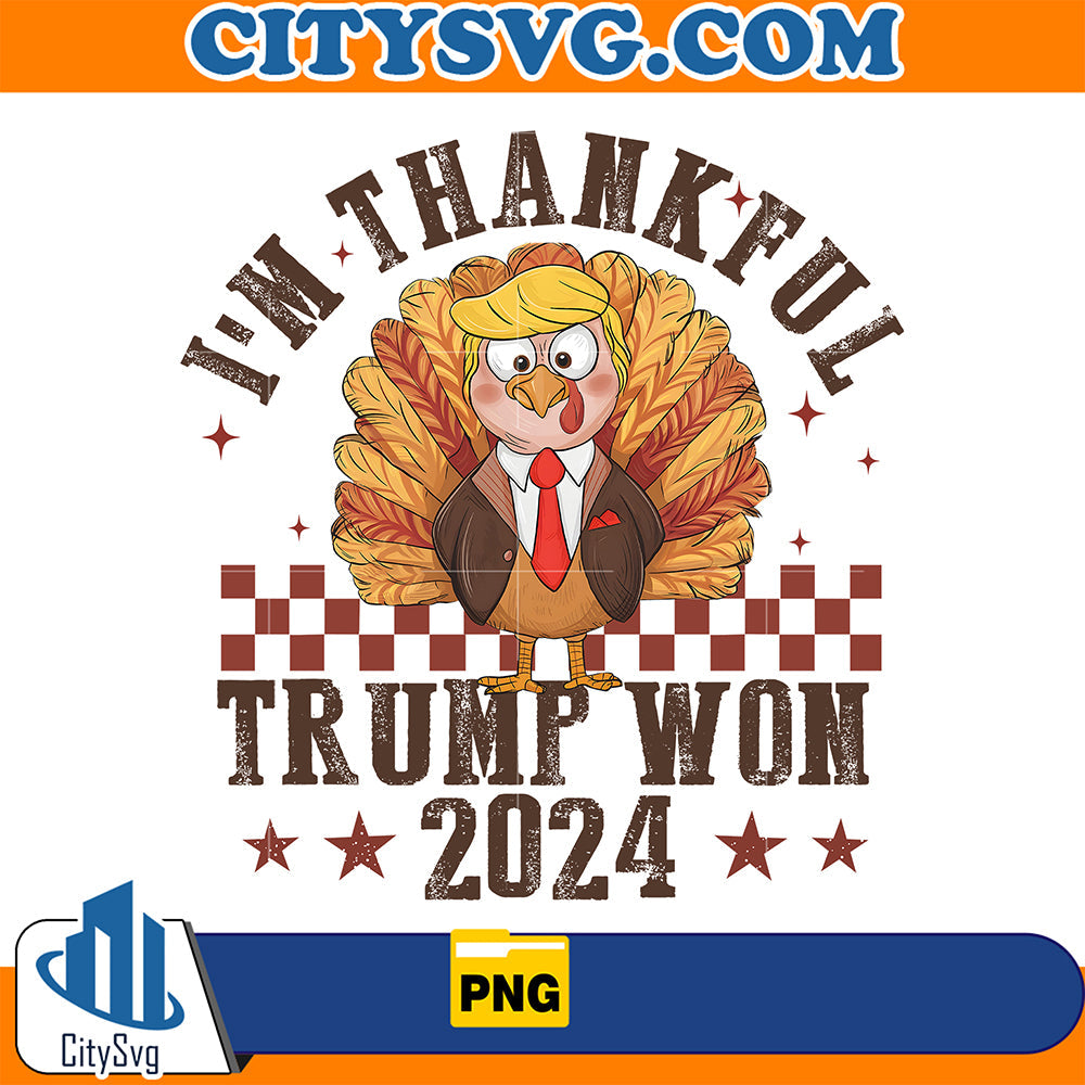 I'm Thankful Trump Won 2024 Png CitySvg