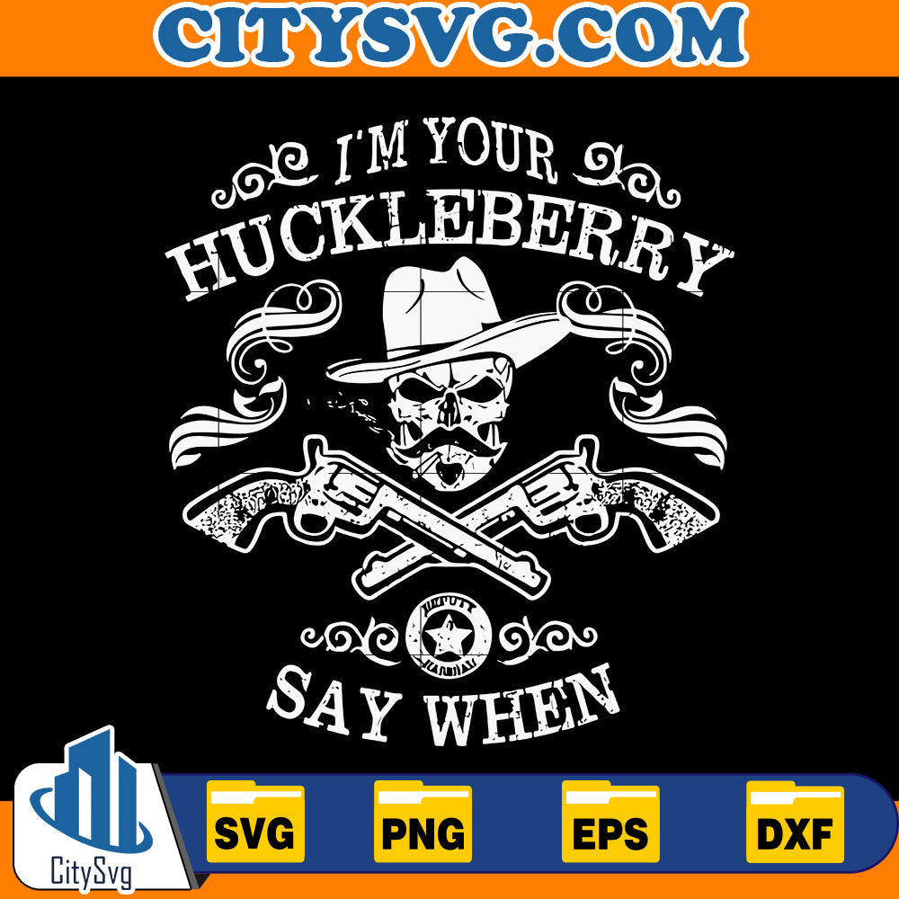 I'm your Huckleberry say when Svg CitySvg