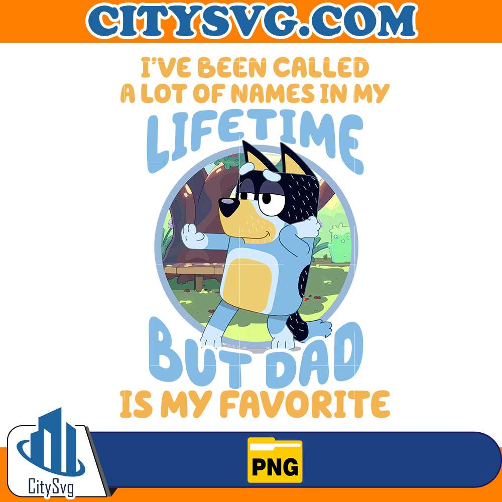 I_ve-Been-Called-A-Lot-Of-Names-In-My-Lifetime-But-Dad-Is-My-Favorite-Bluey-Dad-Png
