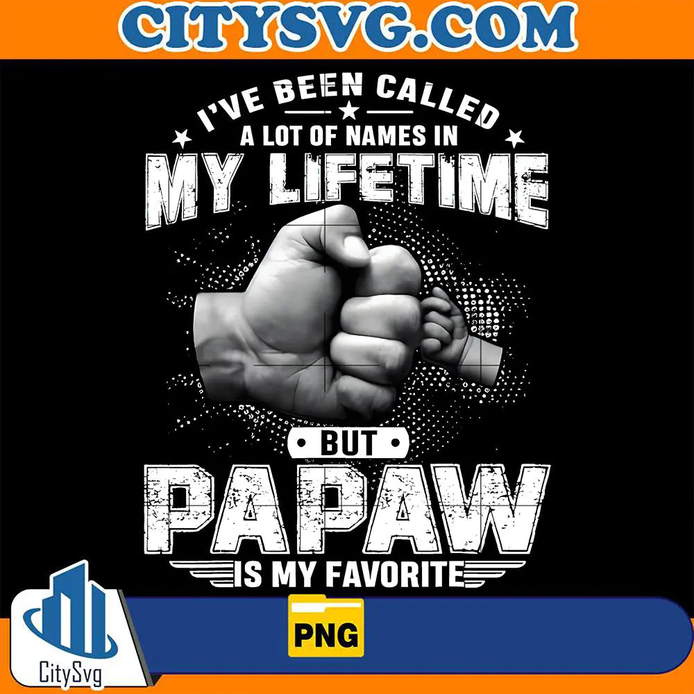 I_veBeenCalledALotOfNamesInMyLifetimeButPapawIsMyFavoritePng