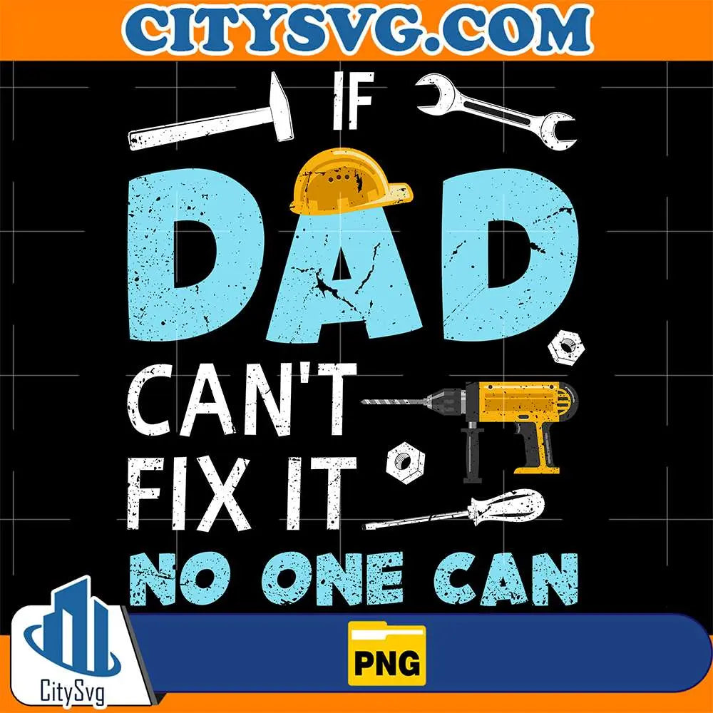 If-Dad-Can_t-Fix-It-No-One-Can-Png