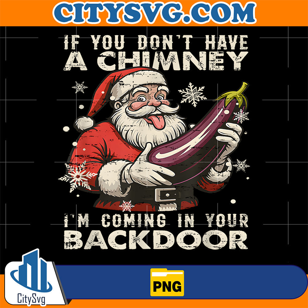 If-You-Dont-Have-A-Chimney-I-m-Coming-In-Your-Backdoor-Png
