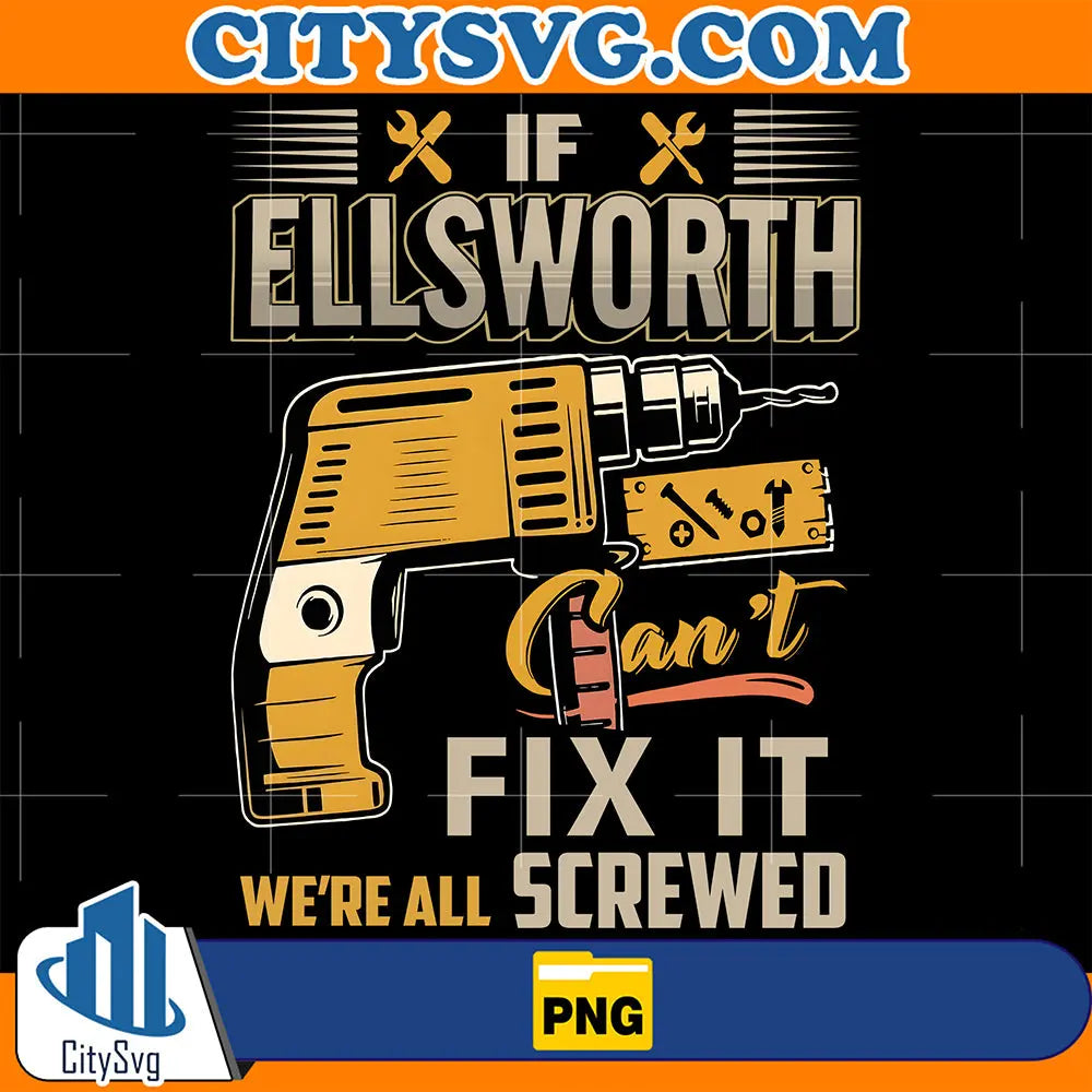 IfEllsworthCan_tFixItWe_reAllScrewedPng