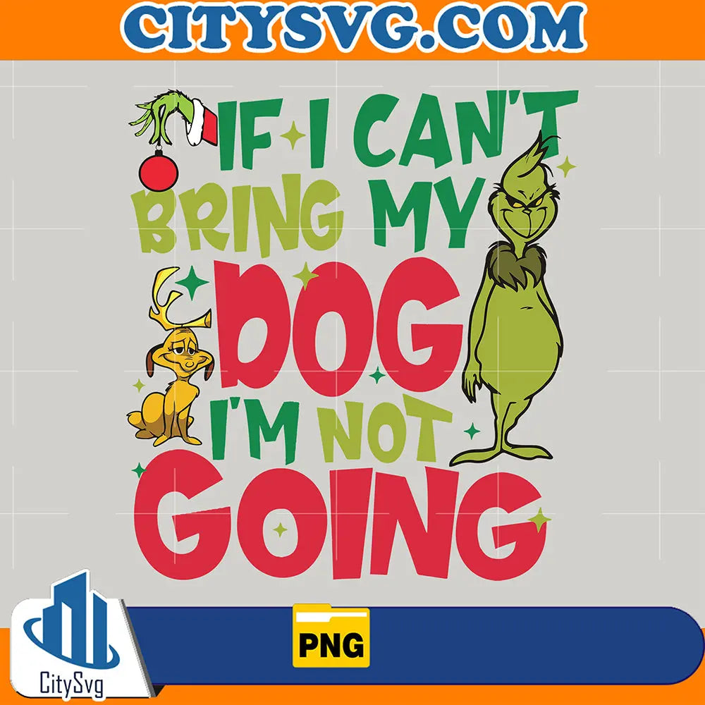 IfICantBringMyDogImNotGoingFunnyGrinchPng