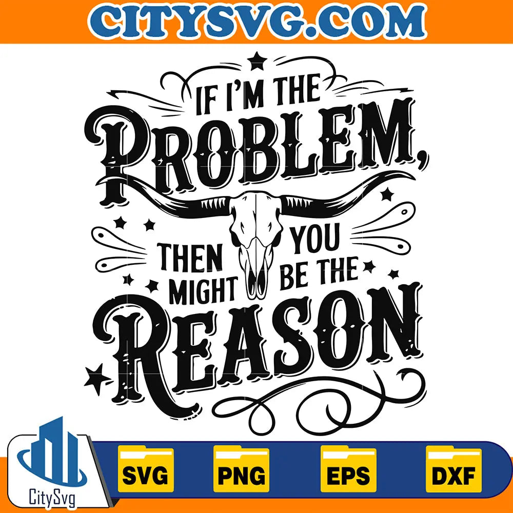 IfI_mTheProblemThenYouMightBeTheReasonSvg_1