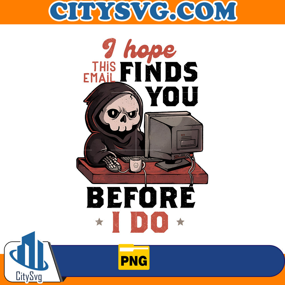 I hope this email finds you before i do Png CitySvg