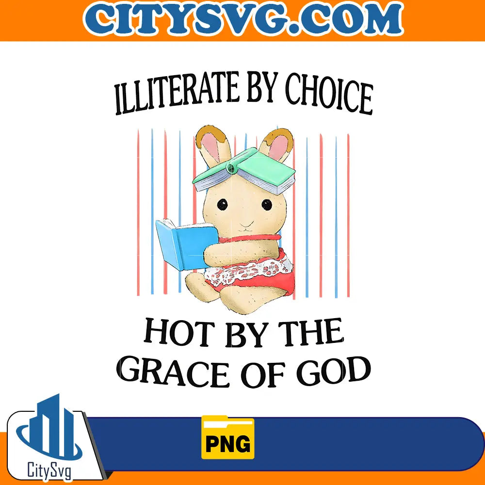 Illiterate by choice Png, hot by the grace of god Png CitySvg
