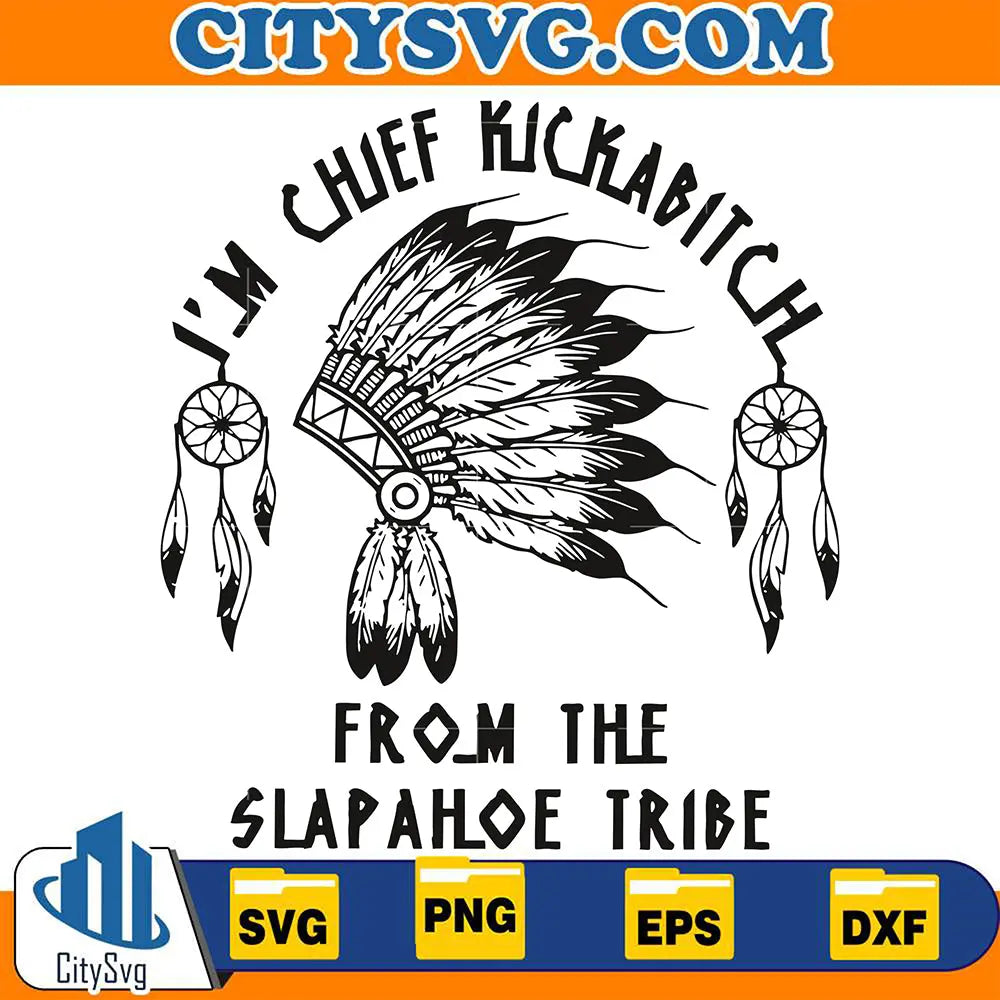 ImChiefKickBitchFromTheSlapahoeTribeSvg