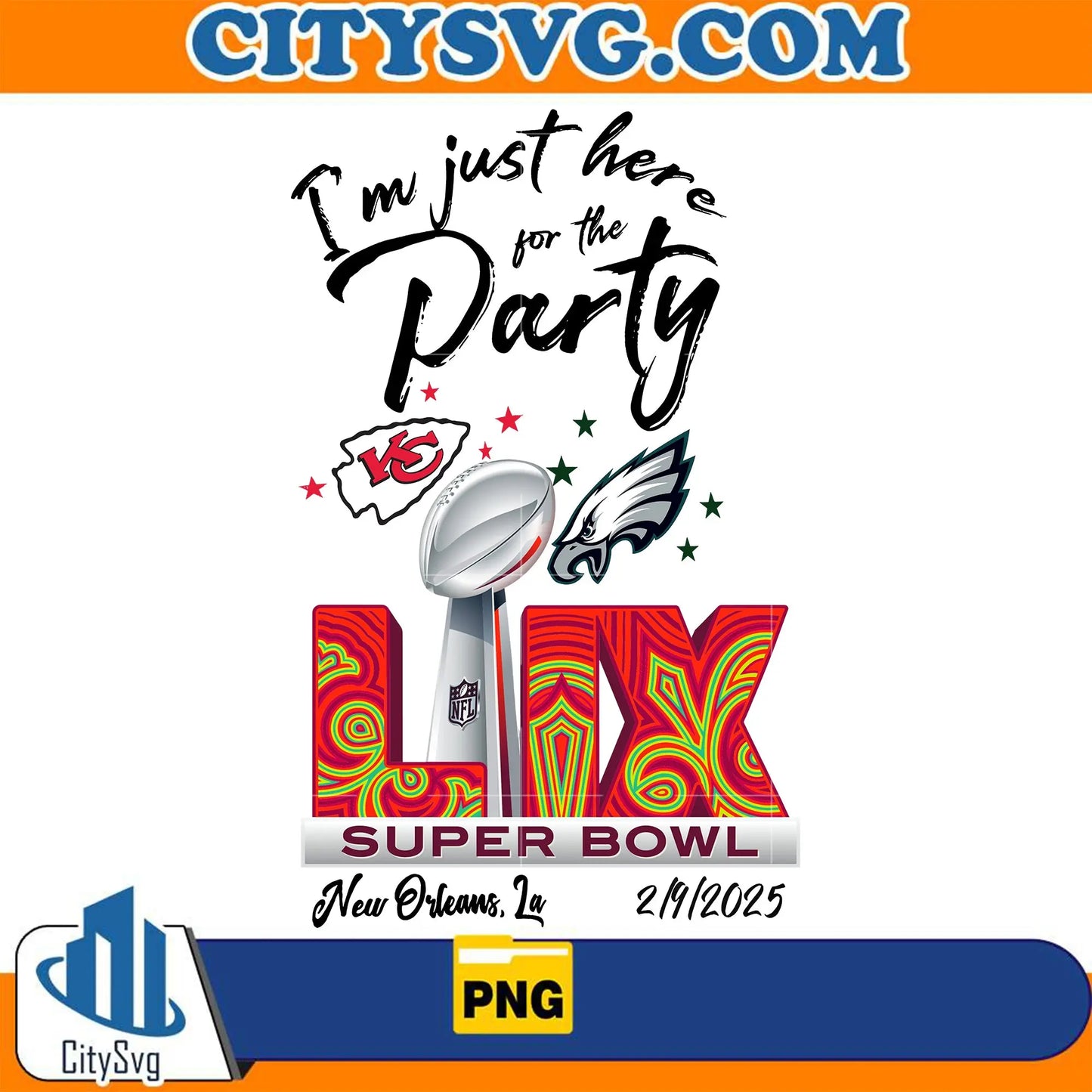 Im Just Here For The Party Nfl Chief Eagles Png CitySvg
