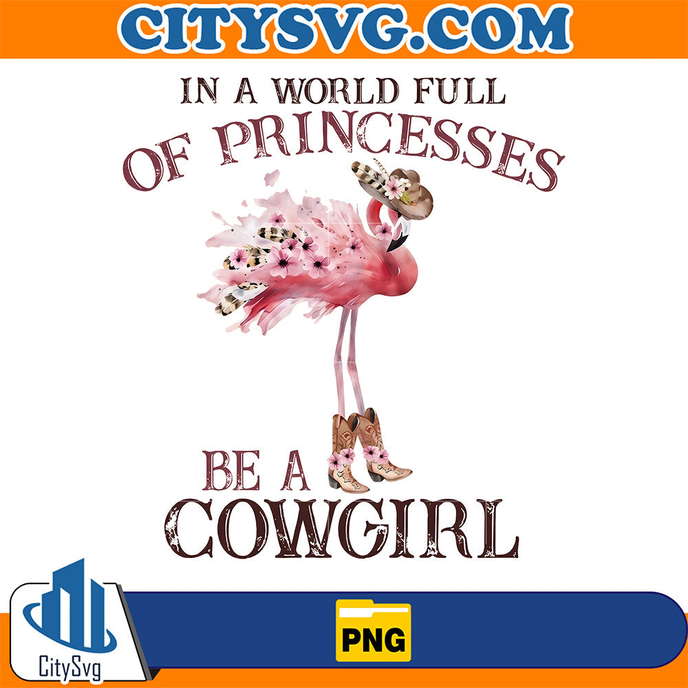 In-A-World-Full-Of-Princesses-Be-A-Cowgirl-Png