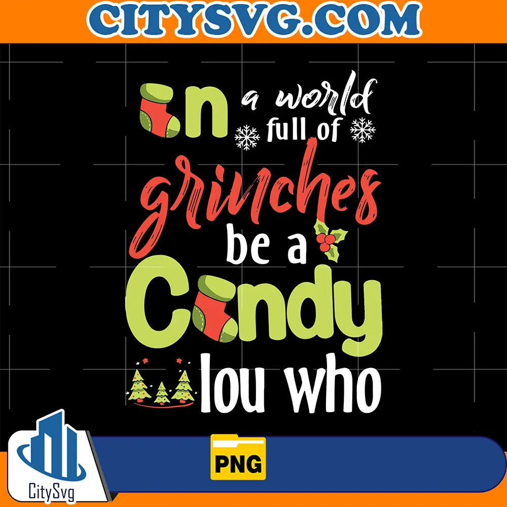 InAWorldFullOfGrinchesBeACindyLouWhoChristmasPng