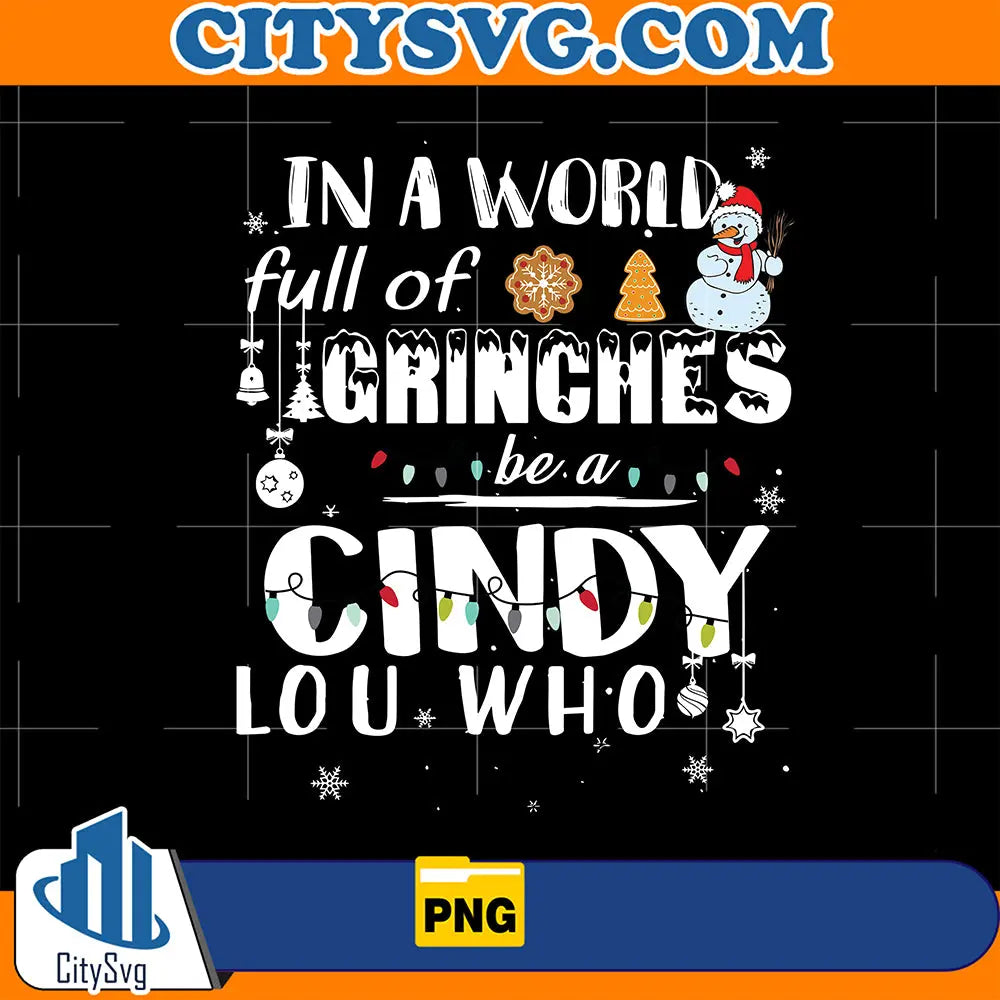 InAWorldFullOfGrinchesBeACindyLouWhoPng_5