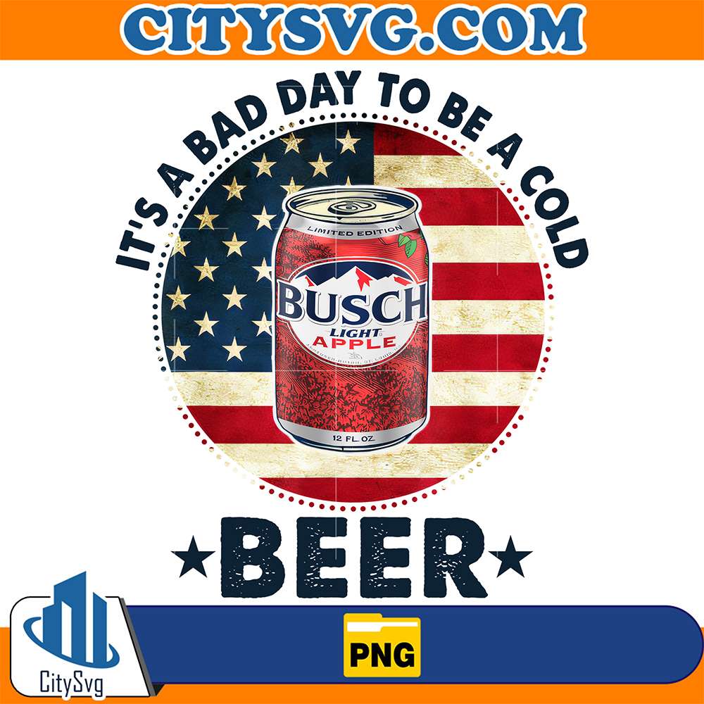 It-s-A-Bad-Day-To-Be-A-Cold-Beer-Busch-Light-Apple-Png