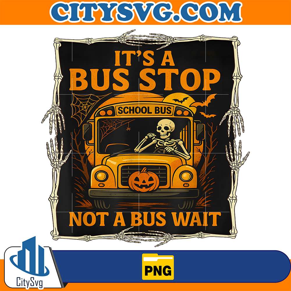 It-s-A-Bus-Stop-Not-A-Bus-Wait-Halloween-Bus-Driver-Png