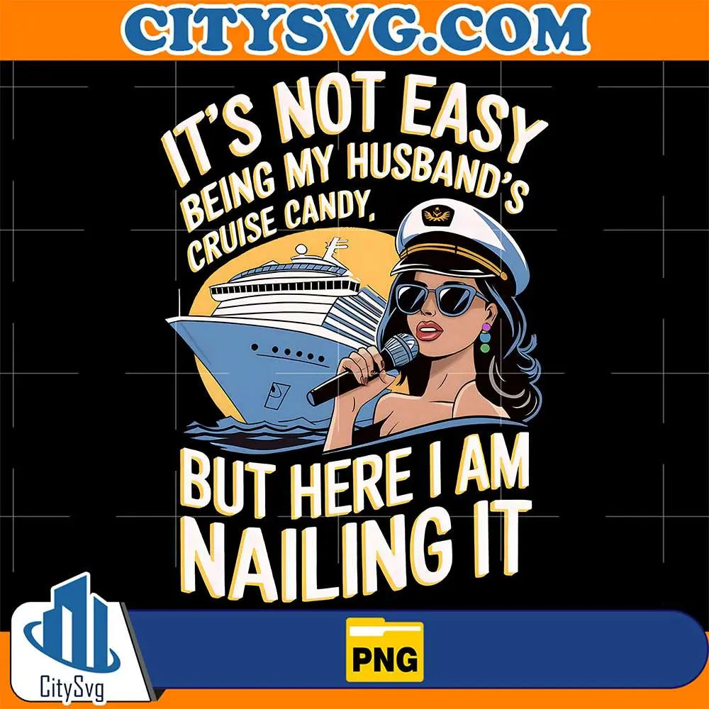 It_sNotEasyBeingMyHusband_sCruiseCandyButHereIAmNailingItPng