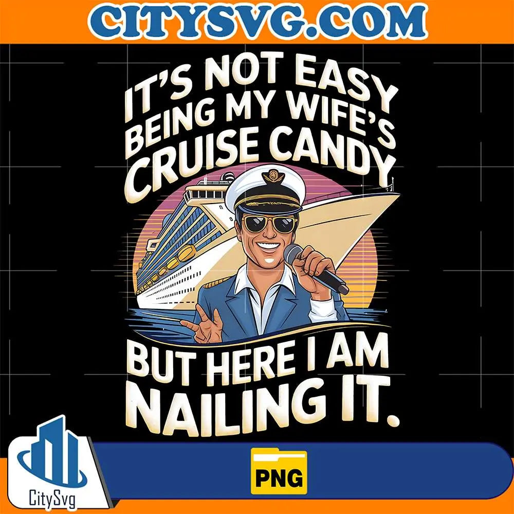 It_sNotEasyBeingMyWife_sCruiseCandyButHereIAmNailingItPng
