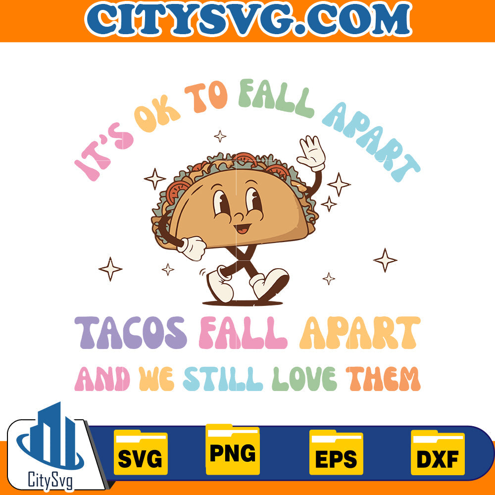 It's Ok To Fall Apart Tacos Fall Apart We Still Love Them Svg CitySvg