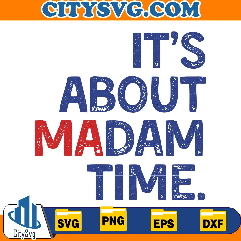 It's about madam time Svg, Madam President 2024 Election Svg CitySvg