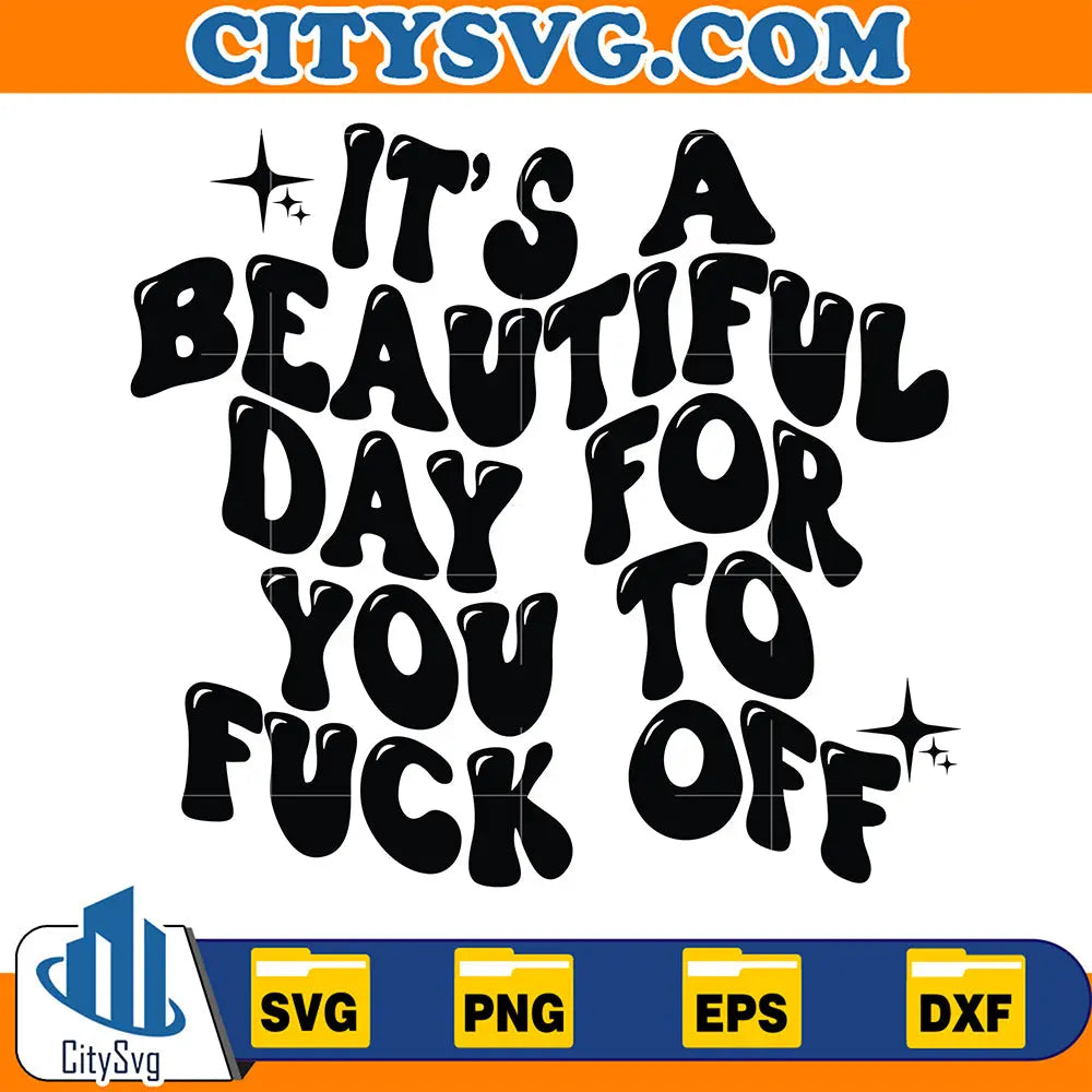 ItsABeautifulDayForYouFuckOFFSvg