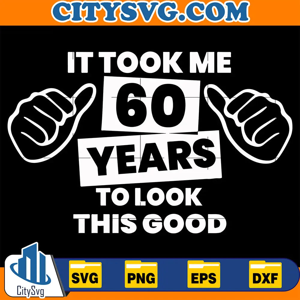 IttookMe60YearsToLookThisGoodSvg