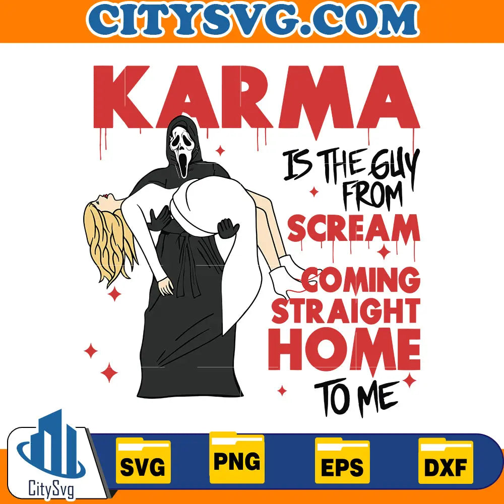 Karma Is The Guy on the Scream Coming Straight Home to me Svg CitySvg