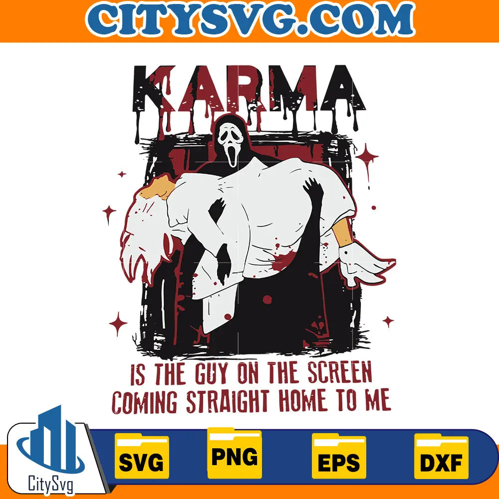 Karma Is The Guy on the Scream Coming Straight Home to me Svg CitySvg