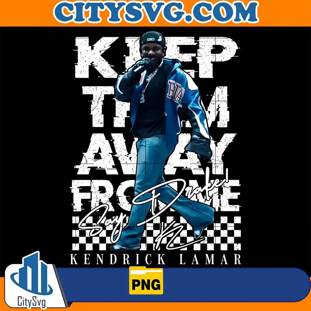 KeepThemAwayFromSayDrakeKendrickLamarPng