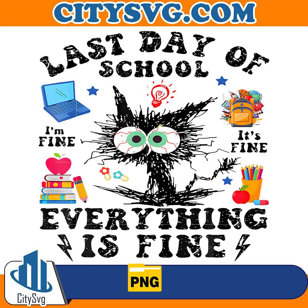 Last-Day-Of-School-I-m-Fine-It-m-Fine-Everything-Is-Fine-Png