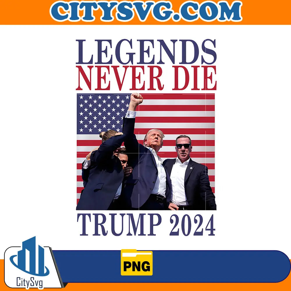Legends Never Die Trump 2024 Png CitySvg