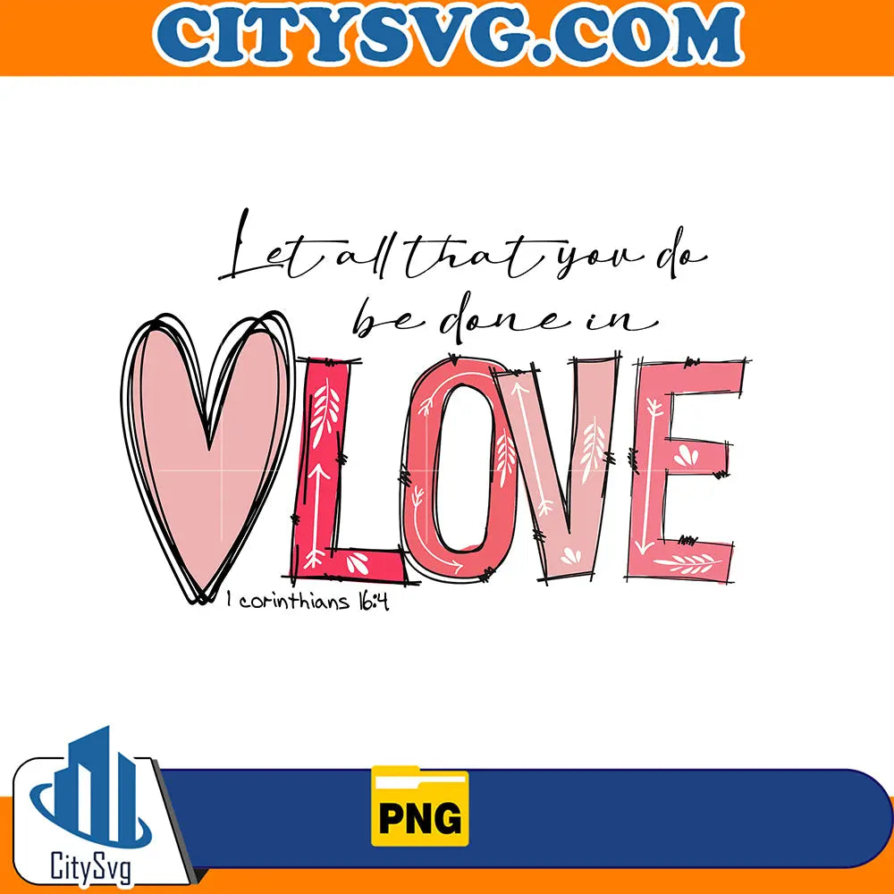 LetAllThatYouDoBeDoneInLoveValentinePng