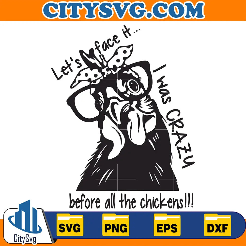Let_sFaceItIWasCrazyBeforeallTheChickensSvg