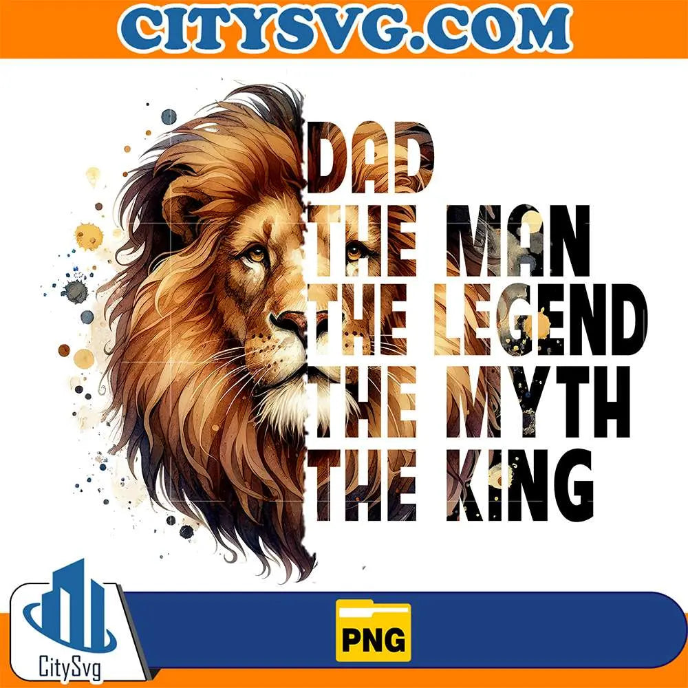 Lion-King-The-Dad-The-Man-The-Legend-The-Myth-The-King-Png
