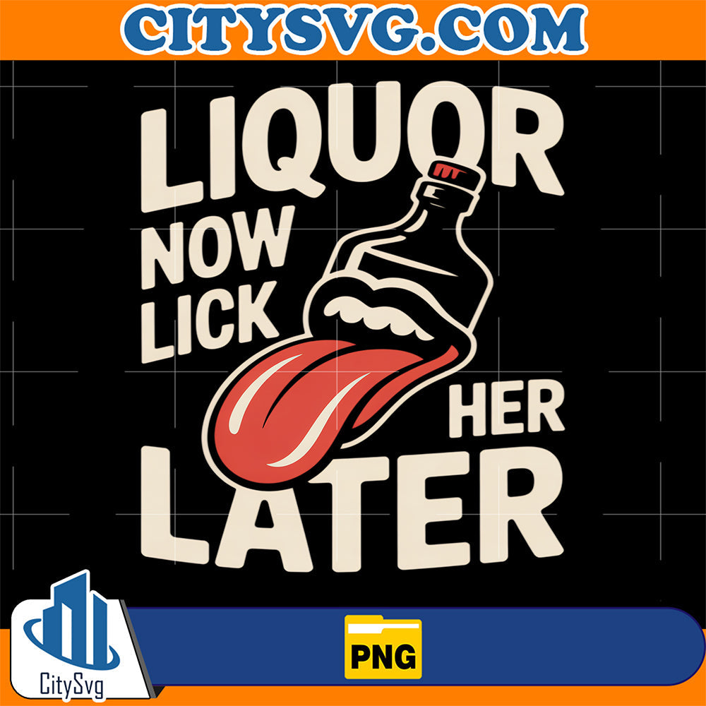 Liquor-Now-Lick-Her-Later-Fun-Adult-Drinking-Bachelor-Party-Png